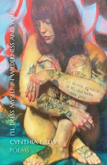 I'll Dress Myself in Wilderness and You: Poems