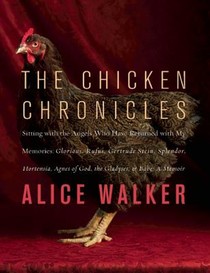 The Chicken Chronicles: Sitting with the Angels Who Have Returned with My Memories: Glorious, Rufus, Gertrude Stein, Splendor, Hortensia, Agnes of God