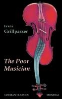The Poor Musician (German Classics. The Life of Grillparzer)