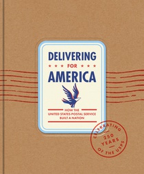 Delivering for America: How the United States Postal Service Built a Nation
