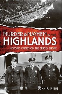 Murder & Mayhem in the Highlands: Historic Crimes of the Jersey Shore