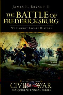 The Battle of Fredericksburg: We Cannot Escape History