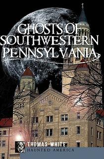 Ghosts of Southwest Pennsylvania