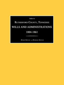 Index to Rutherford County, Tennessee, Wills and Administrations 1804-1861