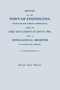 History of the Town of Stonington, County of New London, Connecticut, from its First Settlement in 1649 to 1900, with a Genealogical Register of Stonington Families.