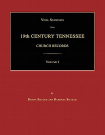 Vital Statistics from 19th Century Tennessee Church Records. Volume I
