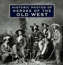 Historic Photos of Heroes of the Old West