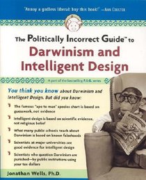 The Politically Incorrect Guide to Darwinism and Intelligent Design