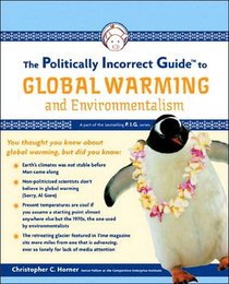 The Politically Incorrect Guide to Global Warming and Environmentalism