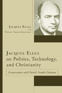 Jacques Ellul on Politics, Technology, and Christianity voorzijde