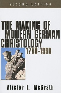 McGrath, A: Making of Modern German Christology, 1750-1990,