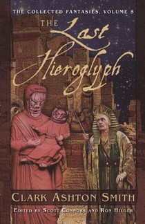 The Collected Fantasies of Clark Ashton Smith Volume 5: The Last Hieroglyph: The Collected Fantasies, Vol. 5 voorzijde