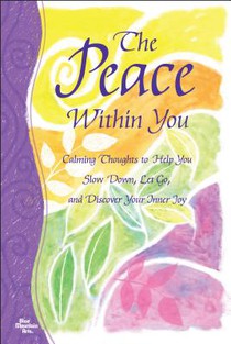 The Peace Within You: Calming Thoughts to Help You Slow Down, Let Go, and Discover Your Inner Joy