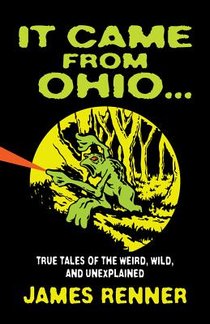 It Came from Ohio: True Tales of the Weird, Wild, and Unexplained voorzijde