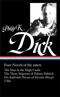 Philip K. Dick: Four Novels of the 1960s (Loa #173): The Man in the High Castle / The Three Stigmata of Palmer Eldritch / Do Androids Dream of Electri voorzijde