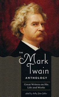The Mark Twain Anthology (Loa #199): Great Writers on His Life and Work