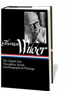 Thornton Wilder: The Eighth Day, Theophilus North, Autobiographical Writings (Loa #224)