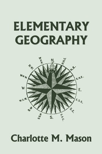 Elementary Geography, Book I in the Ambleside Geography Series (Yesterday's Classics)