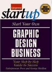 Start Your Own Graphic Design Business: Your Step-By-Step Guide to Success