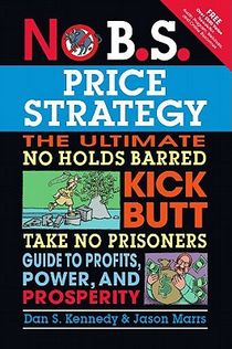 No B.S. Price Strategy: The Ultimate No Holds Barred, Kick Butt, Take No Prisoners Guide to Profits, Power, and Prosperity voorzijde