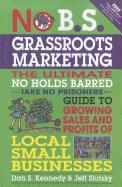 No B.S. Grassroots Marketing: Ultimate No Holds Barred Take No Prisoners Guide to Growing Sales and Profits of Local Small Businesses voorzijde