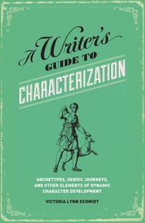 A Writer's Guide to Characterization: Archetypes, Heroic Journeys, and Other Elements of Dynamic Character Development voorzijde