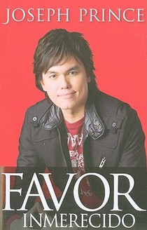 Favor Inmerecido: Recibe Tu Ventaja Sobrenatural Hoy Para Una Vida Exitosa / Unm Erited Favor = Unmerited Favor