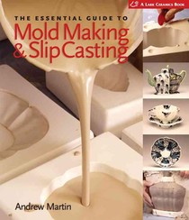 Martin, A: Essential Guide to Mold Making & Slip Casting