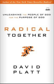 Radical Together: Unleashing the People of God for the Purpose of God