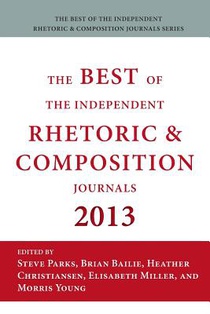 Best of the Independent Journals in Rhetoric and Composition 2013