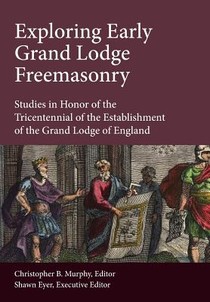 Exploring Early Grand Lodge Freemasonry voorzijde