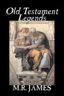 Old Testament Legends by M. R. James, Fiction, Classics, Horror