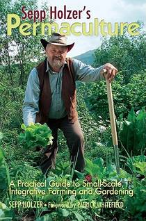 Sepp Holzer's Permaculture: A Practical Guide to Small-Scale, Integrative Farming and Gardening voorzijde