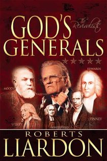 God's Generals: The Revivalists (Spiritual Biographies of Revival, Including Billy Graham, George Whitefield, Charles Finney, William