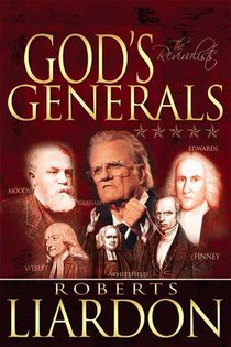 God's Generals: The Revivalists (Spiritual Biographies of Revival, Including Billy Graham, George Whitefield, Charles Finney, and Will