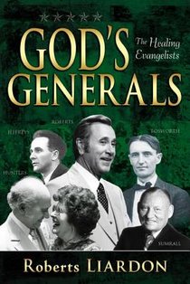 God's Generals: Healing Evangelists (Spiritual Biographies, Including Oral Roberts, Lester Sumrall, Charles and Frances Hunter, George voorzijde