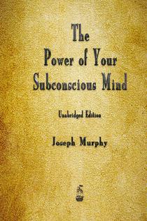 The Power of Your Subconscious Mind