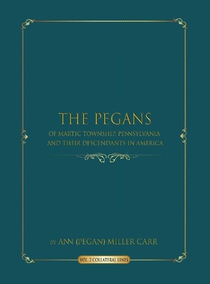The Pegans of Martic Township, Lancaster County, Pennsylvania and Their Descendants in America