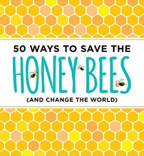 50 Ways to Save the Bees (and Change the World)