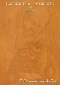 The Spiritual Couplets of Maulana Jalalu-'d-Dln Muhammad Rumi