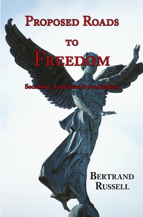 Proposed Roads to Freedom - Socialism, Anarchism & Syndicalism (with Footnotes & Index)