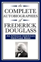 The Complete Autobiographies of Frederick Douglas (An African American Heritage Book)