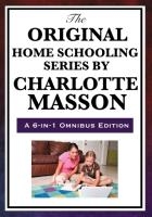 The Original Home Schooling Series by Charlotte Mason