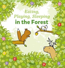 Eating, Playing, Sleeping in the Forest