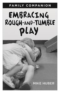 Huber, M: Embracing Rough-and-Tumble Play Family Companion