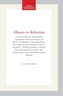 Alhacen on Refraction: A Critical Edition, with English Translation and Commentary, of Book 7 of Alhacen's de Aspectibus, the Medieval Latin Version o