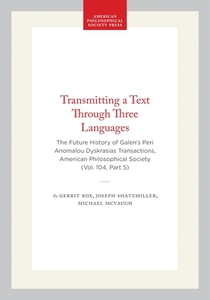 Transmitting a Text Through Three Languages: The Future History of Galen's Peri Anomalou Dyskrasias, Transactions, American Philosophical Society (Vol
