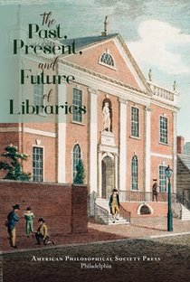 The Past, Present, and Future of Libraries: Transactions, American Philosophical Society (Vol. 110, Part 3)
