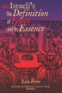Isaac Israeli's the Definition of Fever and Its Essence in Its Hebrew Translations: Transactions, American Philosophical Society (Vol.111, Part 5)