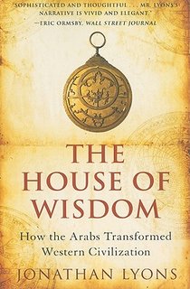 The House of Wisdom: How the Arabs Transformed Western Civilization voorzijde